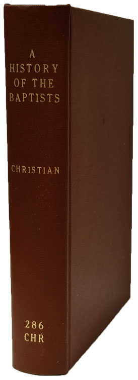 John T. Christian, A History of the Baptists. Together with Some Account of Their Principles and Practices