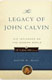 David W. Hall, The Legacy of John Calvin His Influence on the Modern World